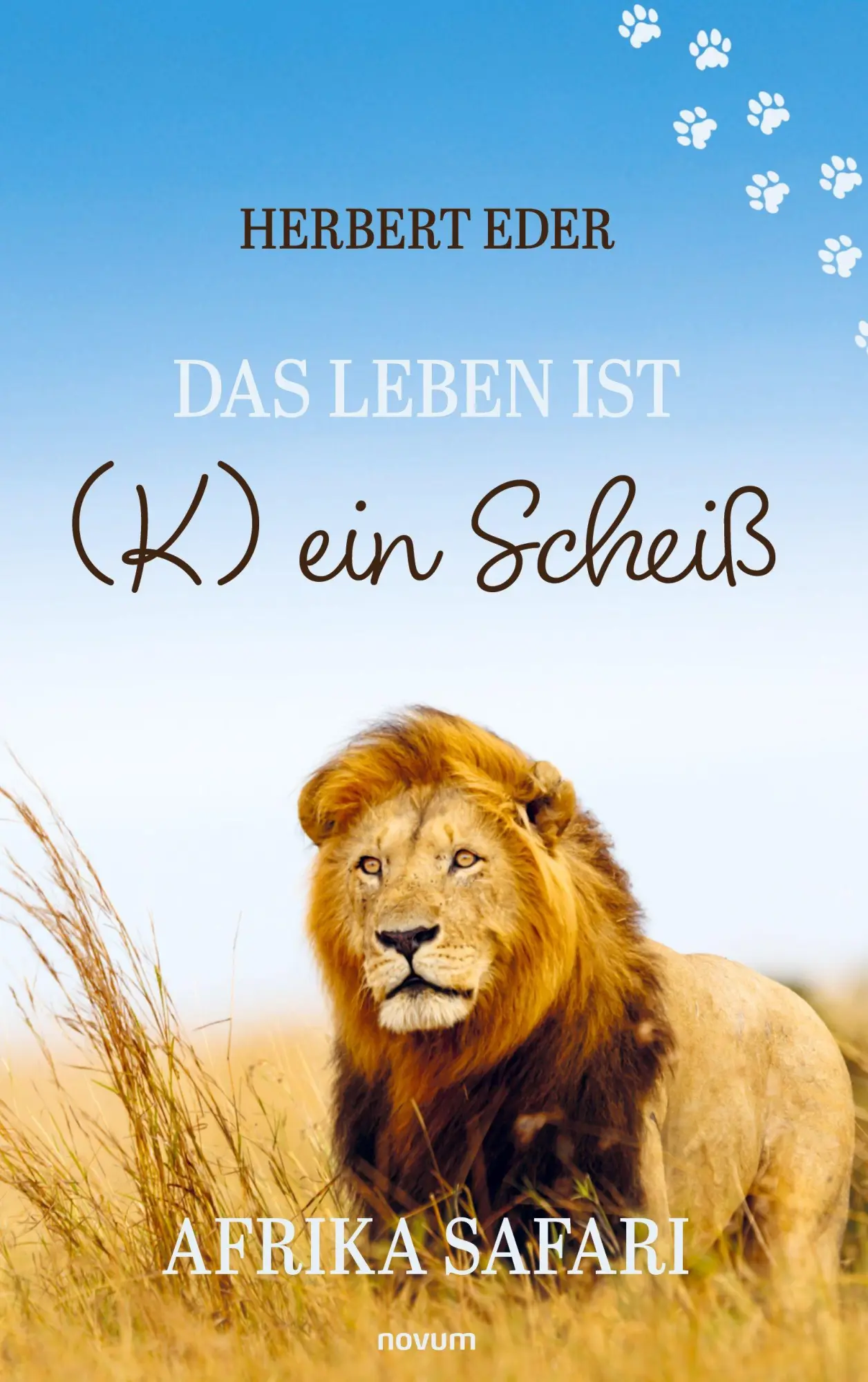 Cover: 9783711613394 | Das Leben ist (K) ein Scheiß | Afrika Safari | Herbert Eder | Buch