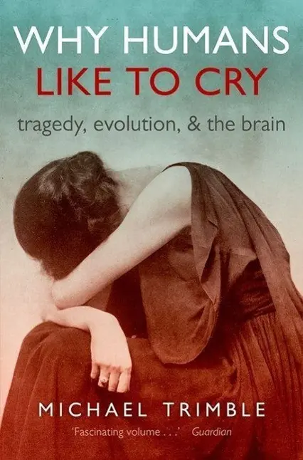 Cover: 9780198713494 | Why Humans Like to Cry | Tragedy, Evolution, and the Brain | Trimble