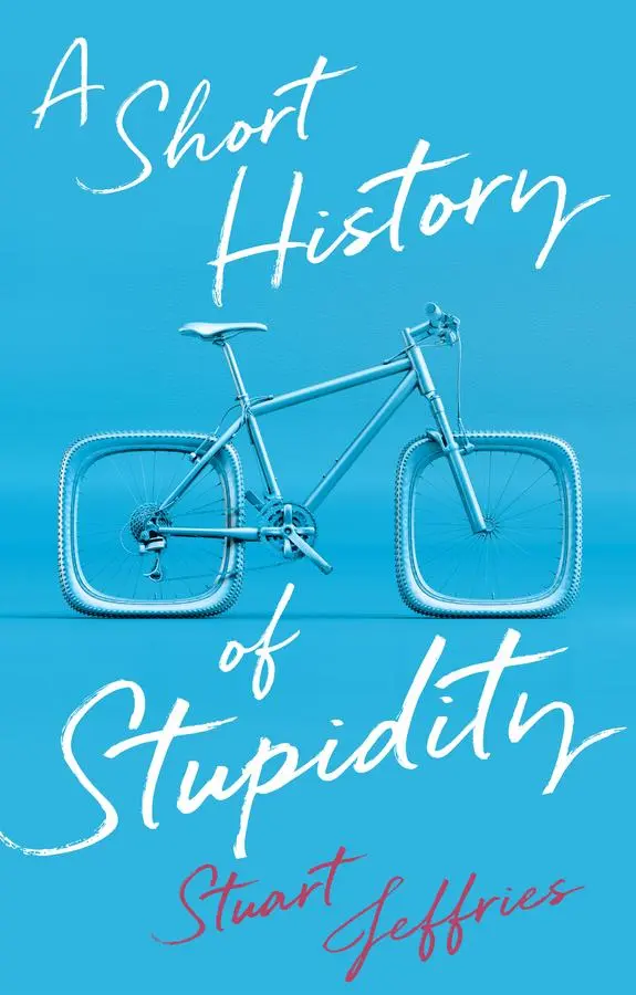 Cover: 9781509563494 | A Short History of Stupidity | Stuart Jeffries | Buch | Englisch
