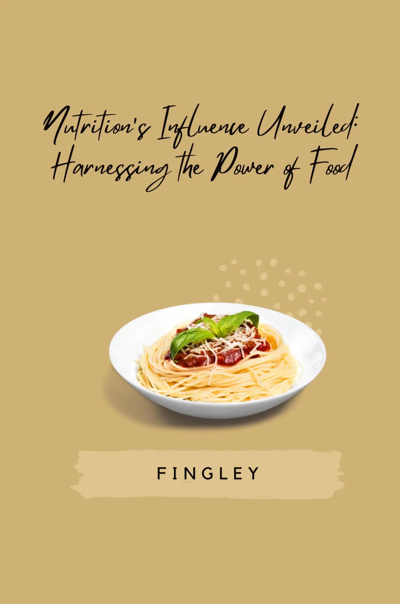 Nutritions Influence Unveiled Harnessing the Power of Food - Fingley Kartoniert (TB)