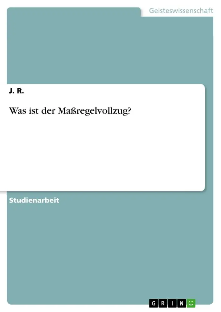 Cover: 9783668763494 | Was ist der Maßregelvollzug? | J. R. | Taschenbuch | 24 S. | Deutsch