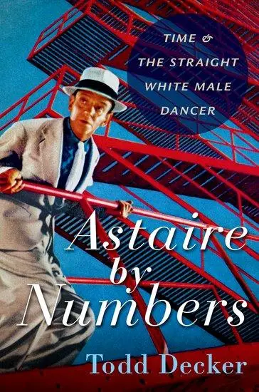 Cover: 9780197643594 | Astaire by Numbers | Time &amp; the Straight White Male Dancer | Decker