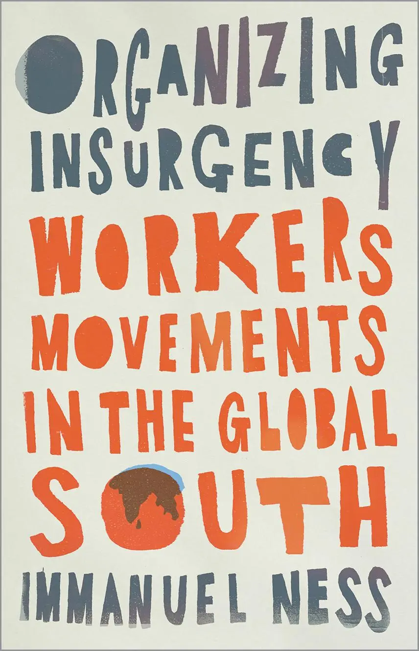Cover: 9780745343594 | Organizing Insurgency | Workers' Movements in the Global South | Ness