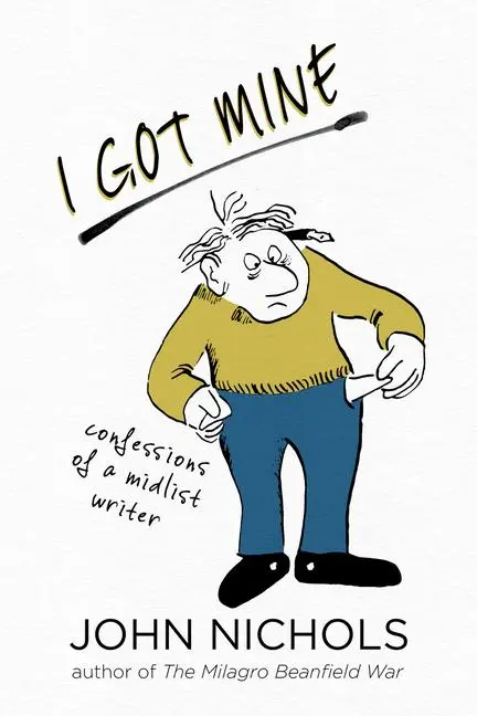 Cover: 9780826363794 | I Got Mine | Confessions of a Midlist Writer | John Nichols | Buch