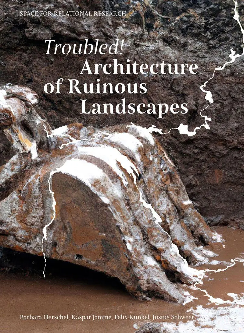 Cover: 9783943253894 | Troubled! Architecture of Ruinous Landscapes | Herschel (u. a.) | Buch