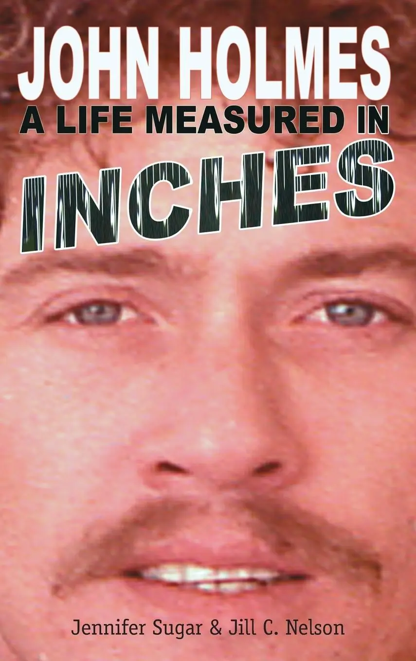 Cover: 9781593934194 | John Holmes: A LIFE MEASURED IN INCHES (NEW 2nd EDITION; Hardback)