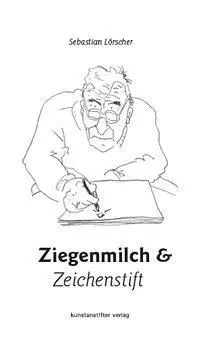 Cover: 9783981284294 | Ziegenmilch und Zeichenstift | Durch alte und durch neue Zeiten | Buch