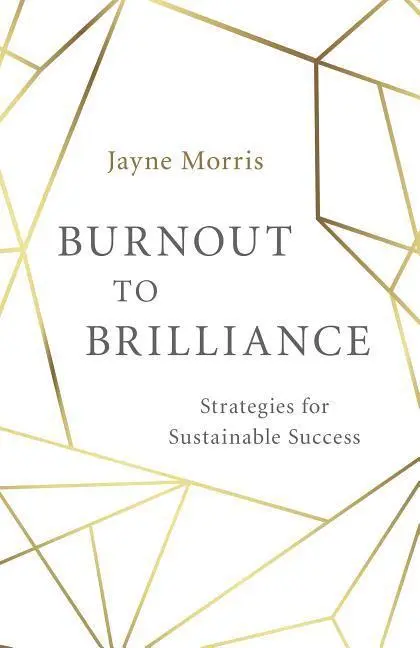 Cover: 9781782794394 | Burnout to Brilliance: Strategies for Sustainable Success | Morris