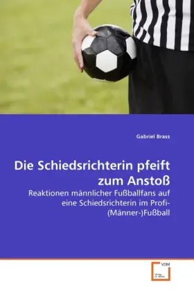 Cover: 9783639274394 | Die Schiedsrichterin pfeift zum Anstoß | Gabriel Brass | Taschenbuch