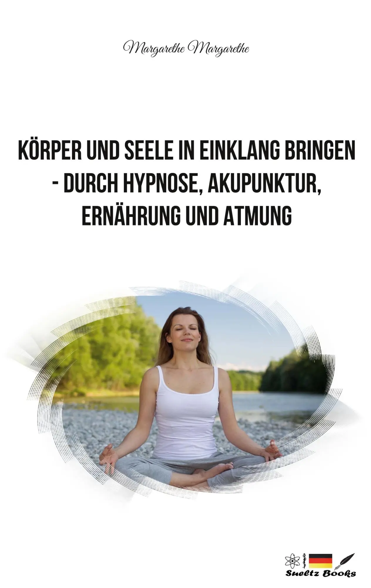 Cover: 9783755784494 | Körper und Seele in Einklang bringen - durch Hypnose, Akupunktur,...