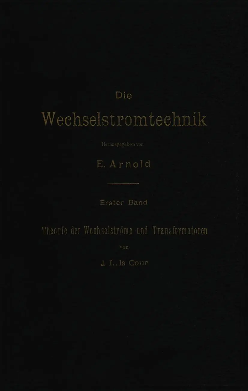 Theorie der Wechselströme und Transformatoren (Die Wechselstromtechnik, 1, Band 1)
