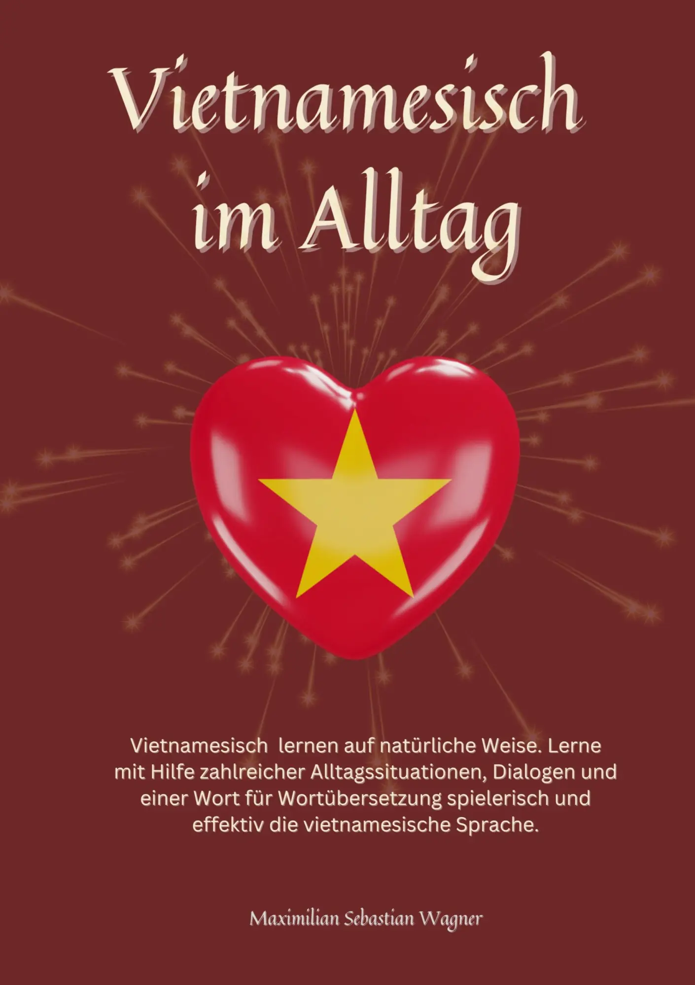 Vietnamesisch im Alltag: Vietnamesisch lernen auf natürliche Weise. Lerne mit Hilfe zahlreicher Alltagssituationen, Dialogen und einer Wort für ... und effektiv die vietnamesische Sprache