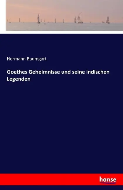 Cover: 9783741124594 | Goethes Geheimnisse und seine indischen Legenden | Hermann Baumgart