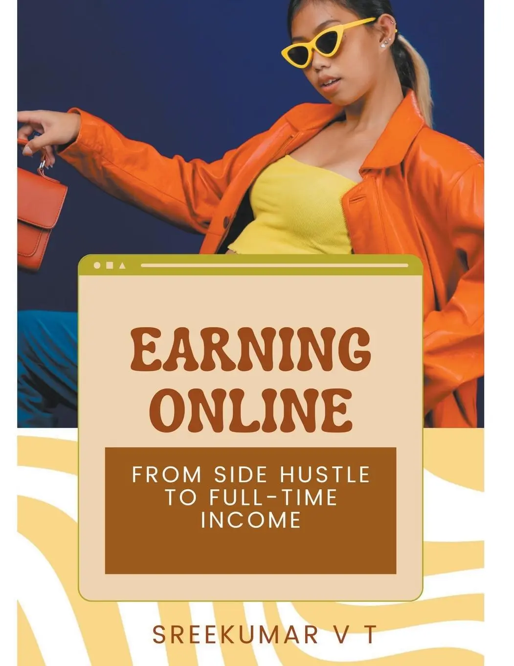 Cover: 9798224134694 | Earning Online | From Side Hustle to Full-Time Income | V T Sreekumar