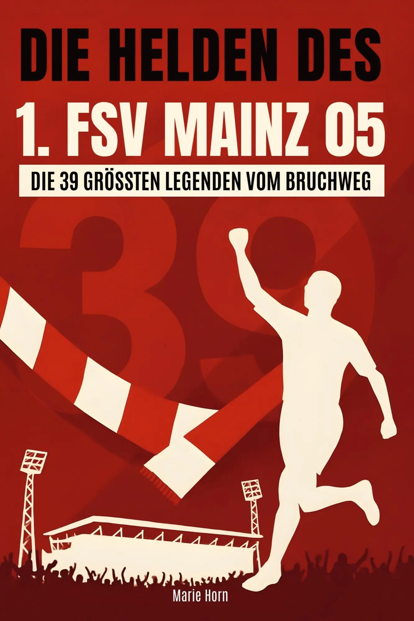 Cover: 9783695364794 | Die Helden des 1. FSV Mainz 05 | Die 39 größten Legenden vom Bruchweg