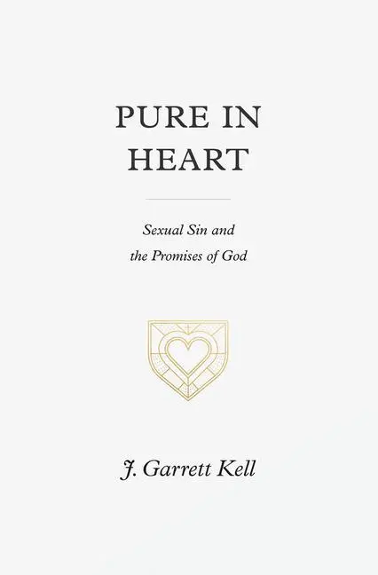 Cover: 9781433574894 | Pure in Heart | Sexual Sin and the Promises of God | J Garrett Kell