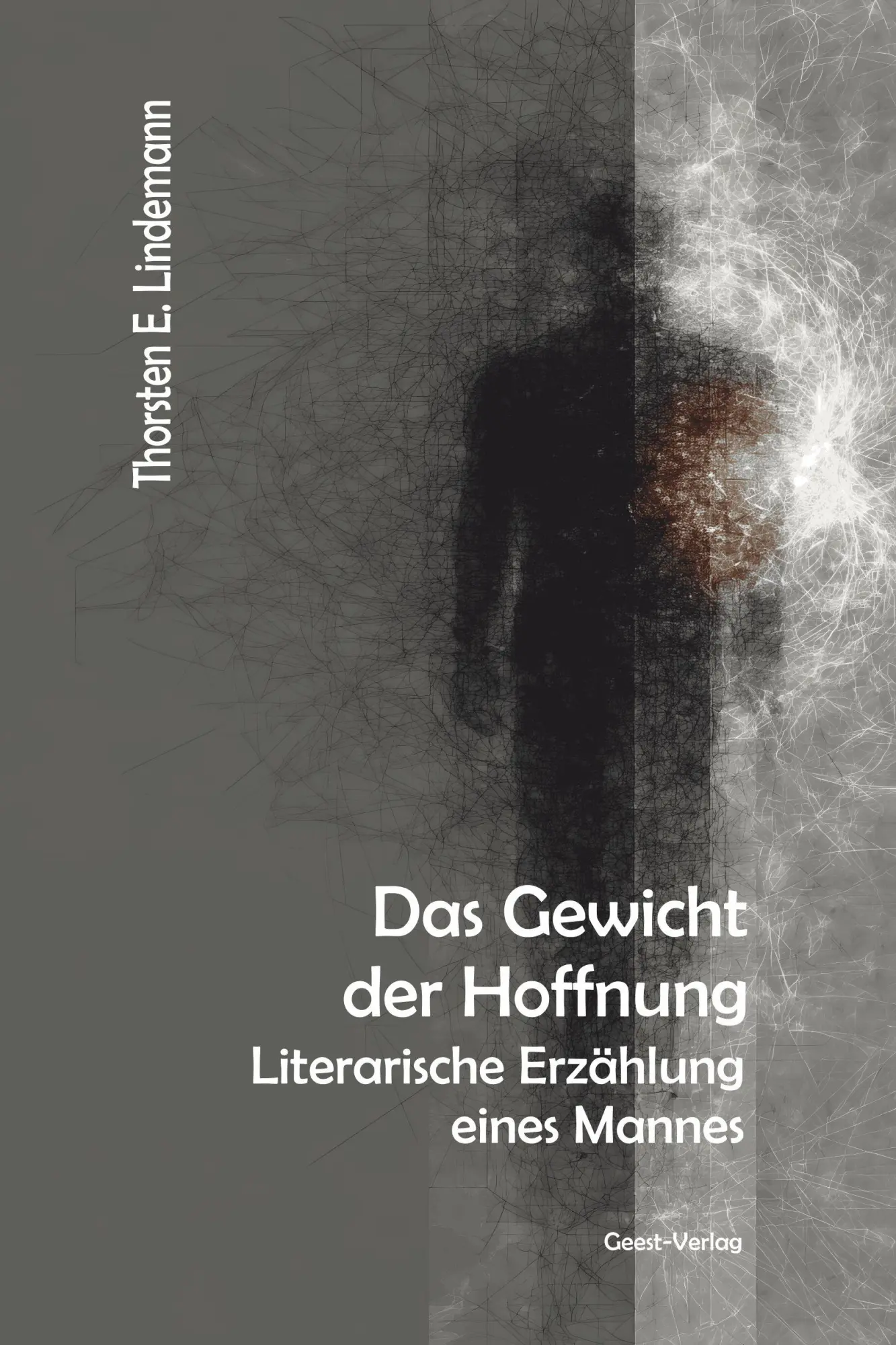 Thorsten E. Lindemann - Das Gewicht der Hoffnung - Literarische Erzählung eines Mannes