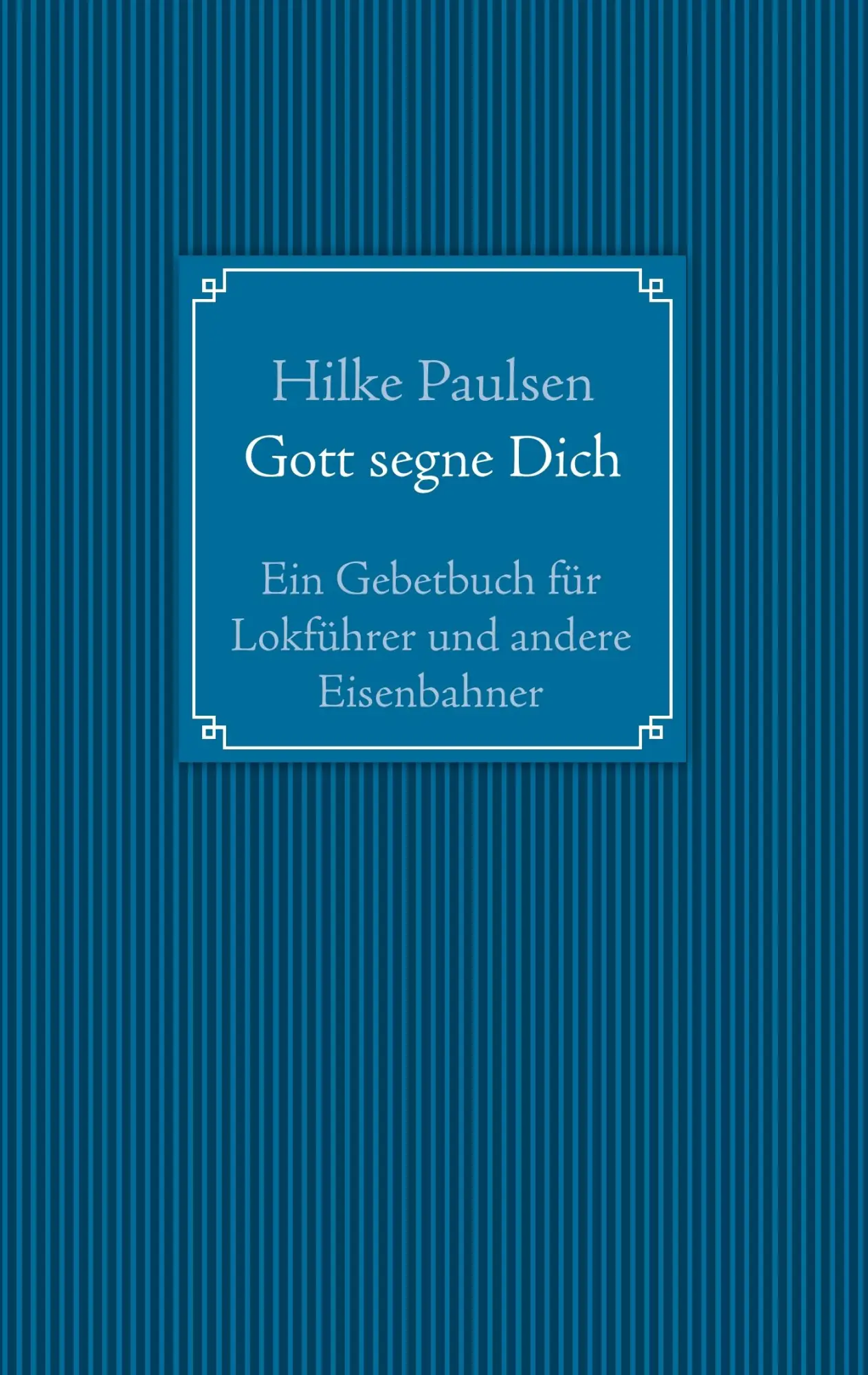 Cover: 9783735735294 | Gott segne Dich. Ein Gebetbuch für Lokführer und andere Eisenbahner