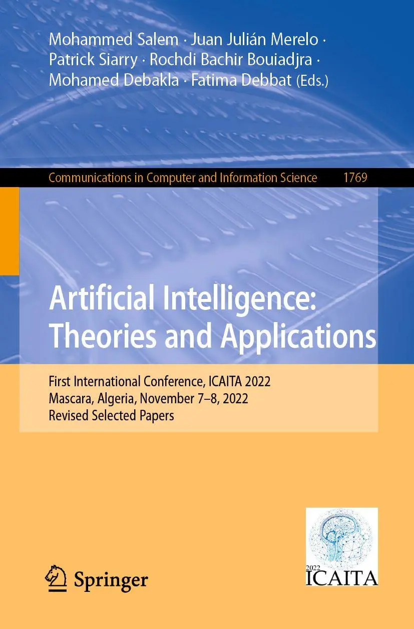 Artificial Intelligence: Theories and Applications: First International Conference, ICAITA 2022, Mascara, Algeria, November 7–8, 2022, Revised ... and Information Science, 1769, Band 1769)