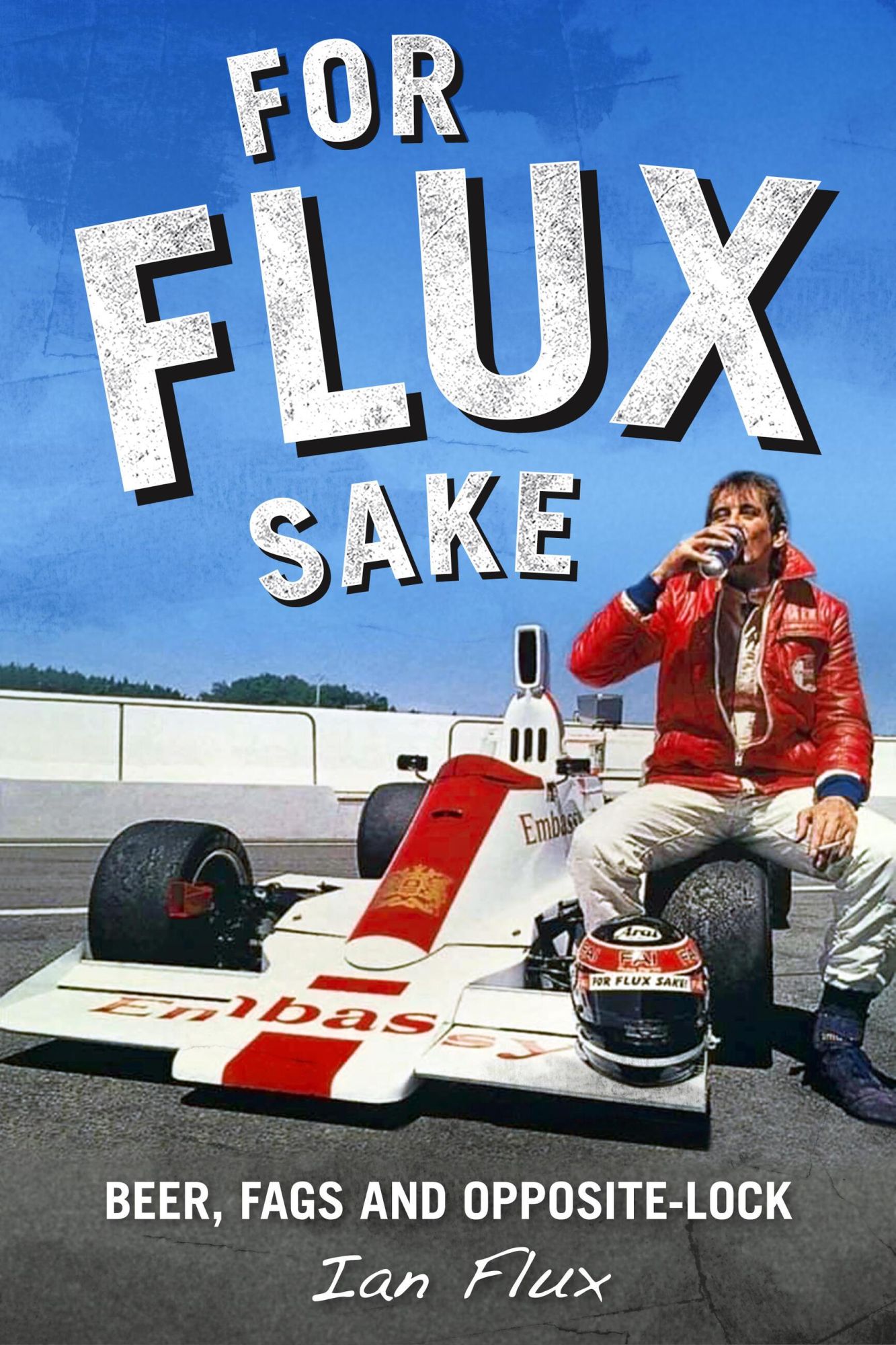 Cover: 9781910505694 | For Flux Sake | Beer, Fags and Opposite-Lock | Ian Flux (u. a.) | Buch