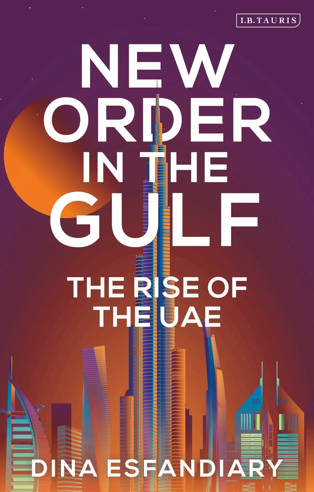 Cover: 9780755645794 | New Order in the Gulf | The Rise of the UAE | Dina Esfandiary | Buch