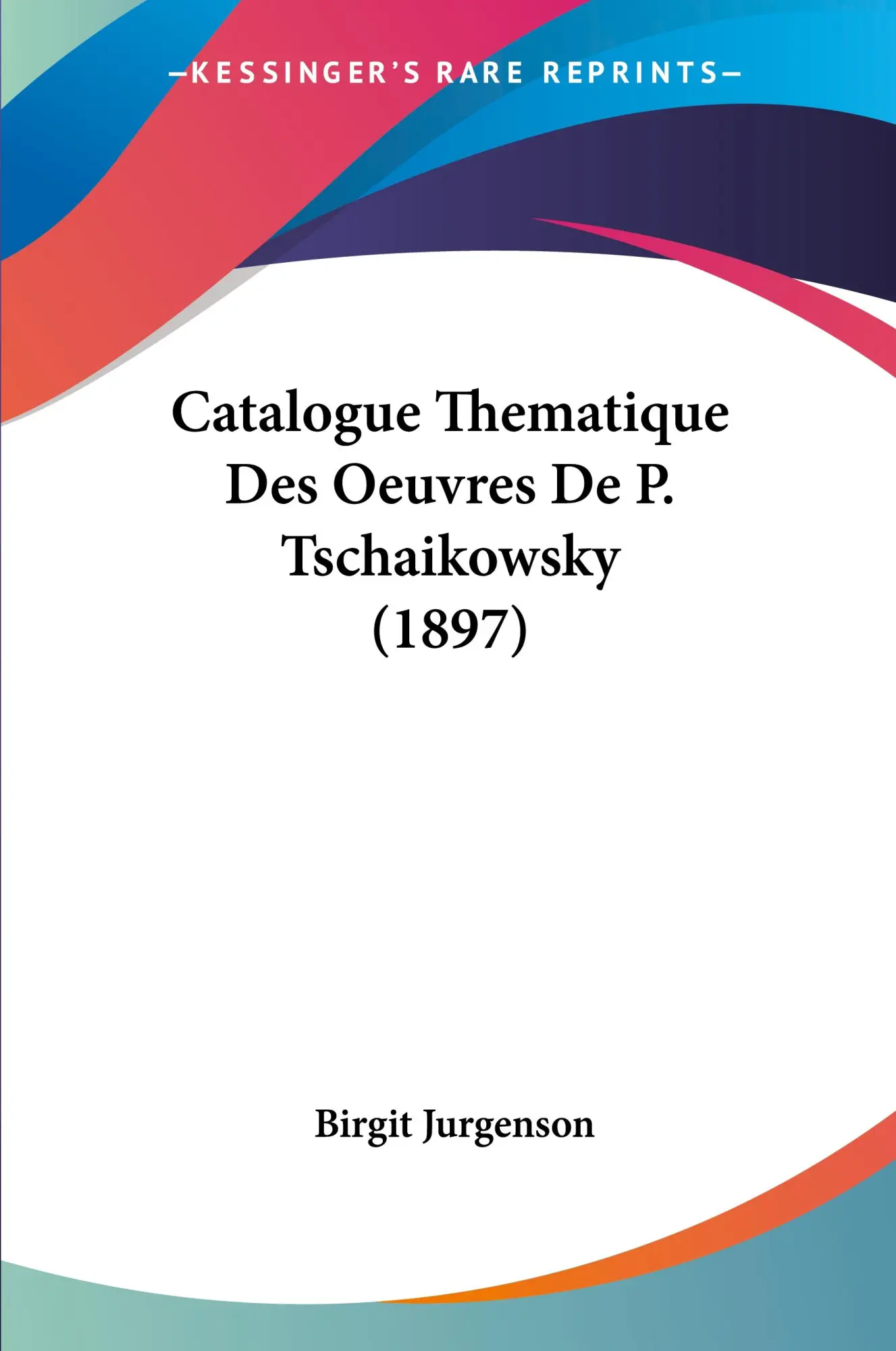 Cover: 9781160825894 | Catalogue Thematique Des Oeuvres De P. Tschaikowsky (1897) | Jurgenson