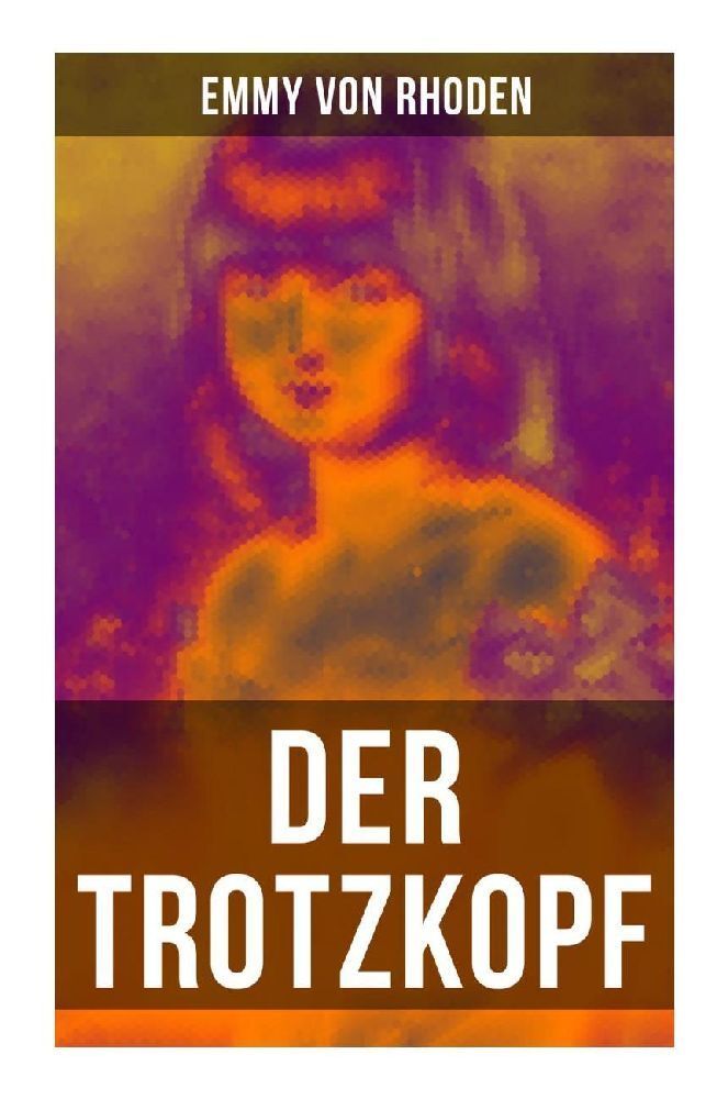 Der Trotzkopf | Eine Geschichte für Mädchen | Emmy von Rhoden | Taschenbuch | 136 S. | Deutsch | 2022 | Musaicum Books | EAN 9788027255894 - Rhoden, Emmy von