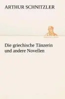Cover: 9783849545994 | Die griechische Tänzerin und andere Novellen | Arthur Schnitzler