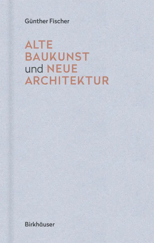 Cover: 9783035616194 | Alte Baukunst und neue Architektur | Eine Erzählung | Günther Fischer