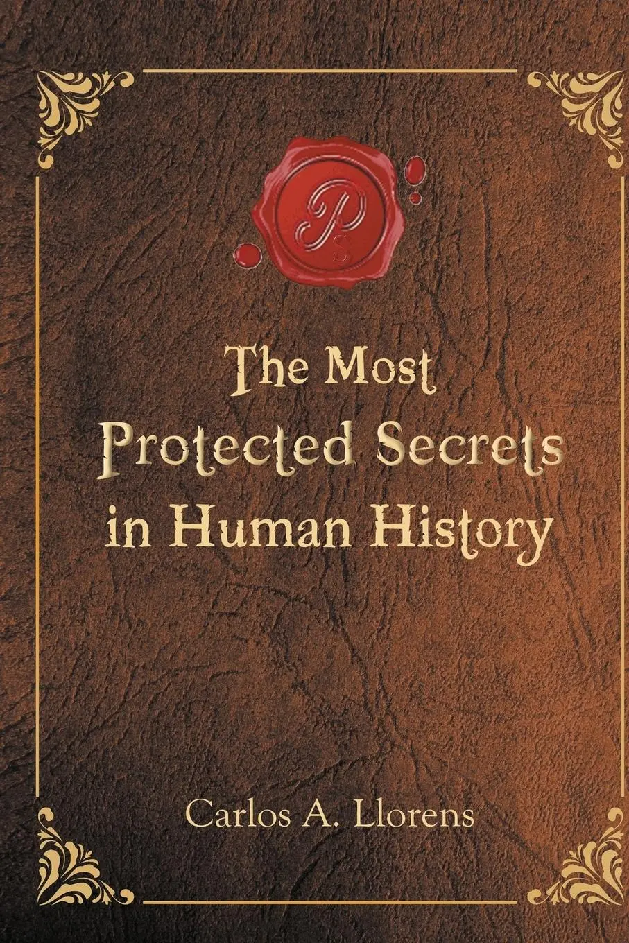 Cover: 9781684116294 | The Most Protected Secrets in Human History | Carlos A. Llorens | Buch