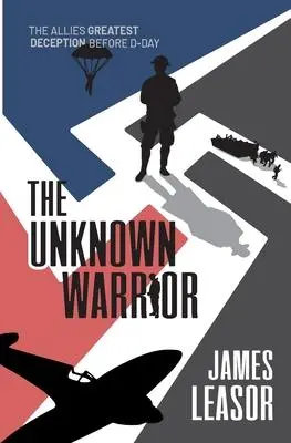 Cover: 9781916556294 | The Unknown Warrior | The Allies greatest deception before D-Day