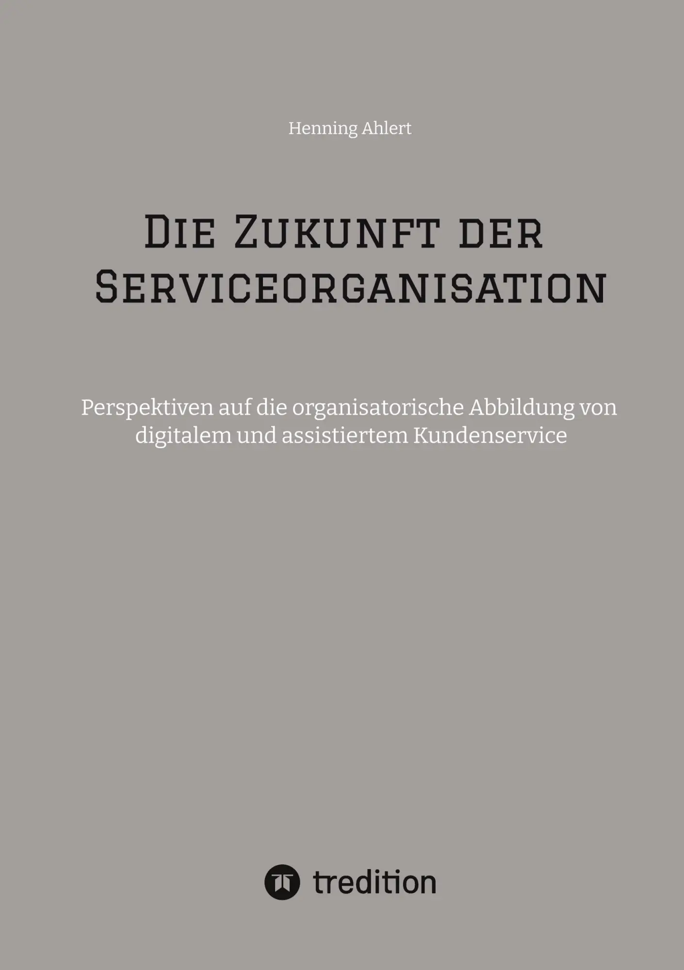 Cover: 9783384546494 | Die Zukunft der Serviceorganisation | Henning Ahlert | Taschenbuch