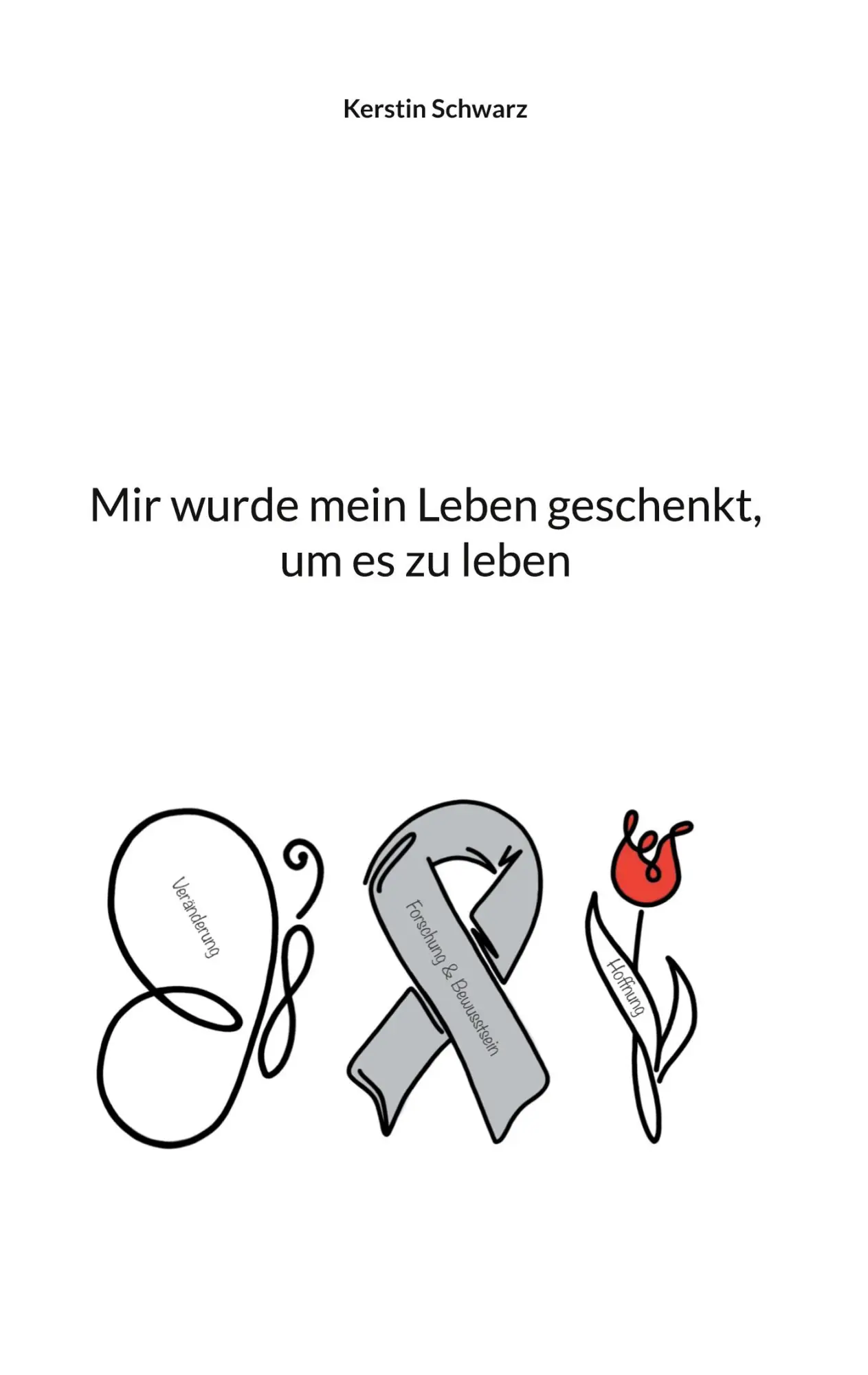 Cover: 9783758316494 | Mir wurde mein Leben geschenkt, um es zu leben | Kerstin Schwarz