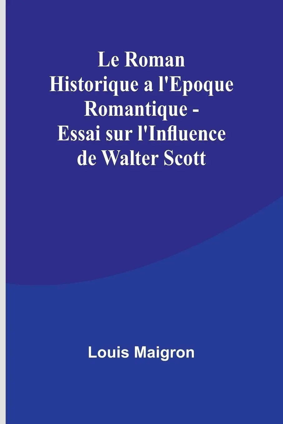 Cover: 9789361476594 | Le Roman Historique a l'Epoque Romantique - Essai sur l'Influence...