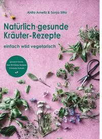 Cover: 9783991256694 | Natürlich gesunde Kräuter-Rezepte | einfach wild vegetarisch | Arneitz