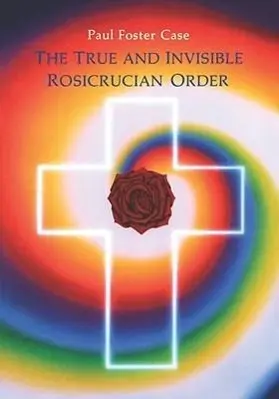 Cover: 9780877287094 | The True and Invisible Rosicrucian Order | Paul Foster Case | Buch