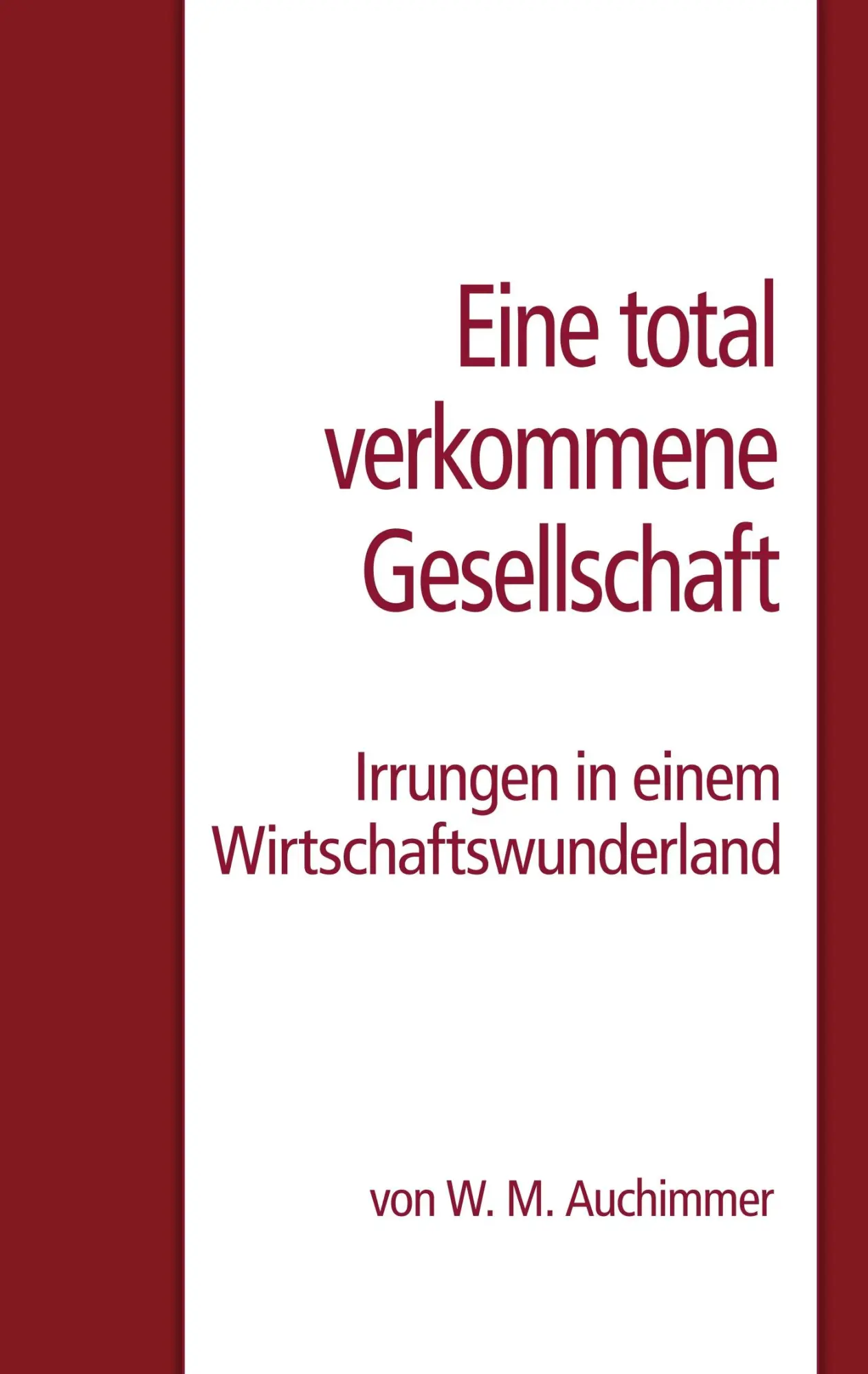 Cover: 9783748197294 | Eine total verkommene Gesellschaft | W. M. Auchimmer | Taschenbuch