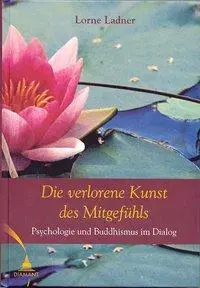 Cover: 9783980757294 | Die verlorene Kunst des Mitgefühls | Lorne Ladner | Buch | 328 S.