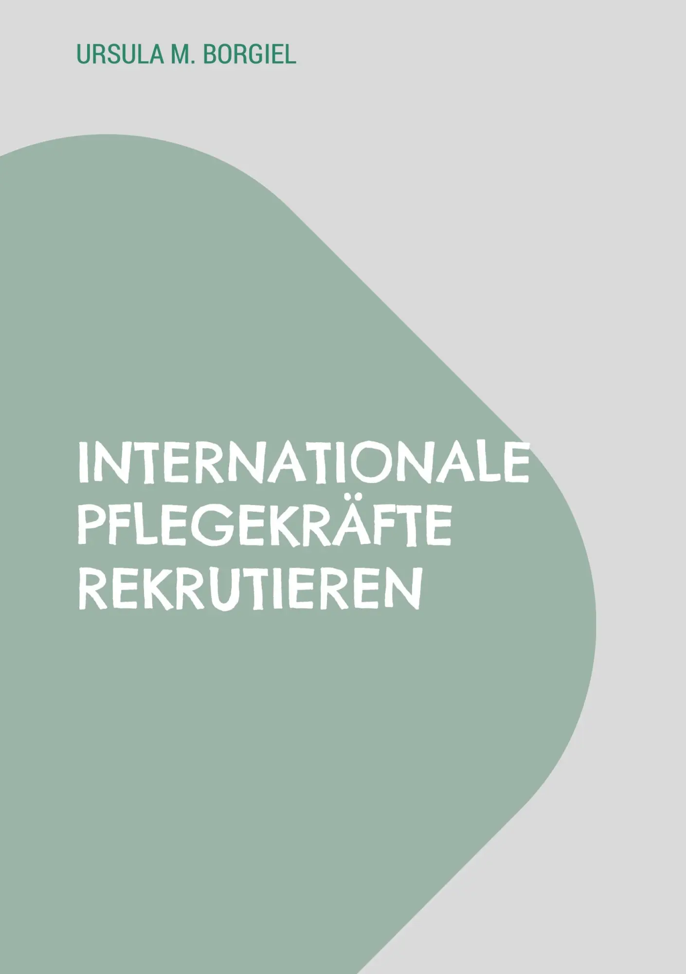 Cover: 9783695177394 | Internationale Pflegekräfte rekrutieren | Ursula M. Borgiel | Buch