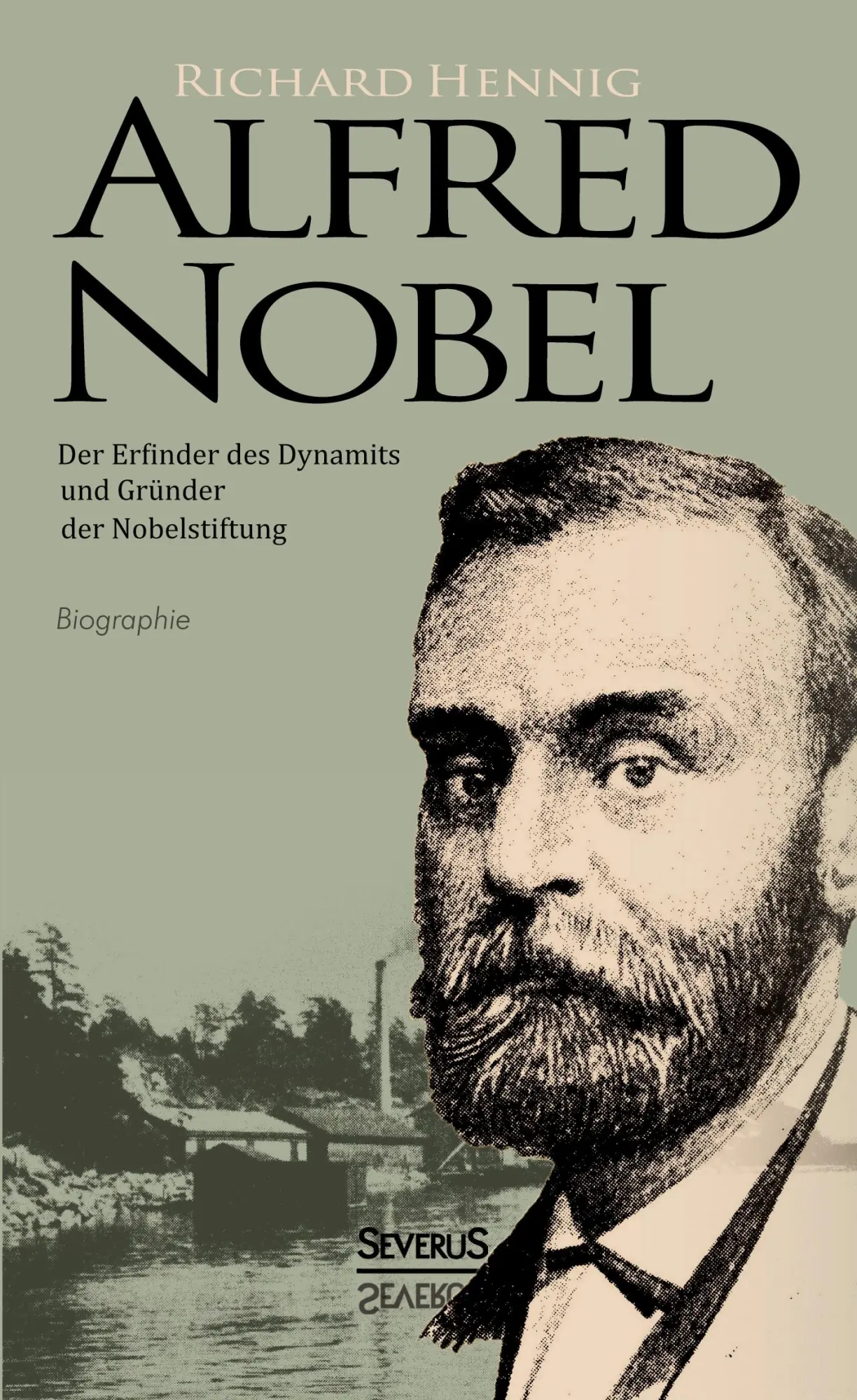 Cover: 9783863477394 | Alfred Nobel. Der Erfinder des Dynamits und Gründer der...