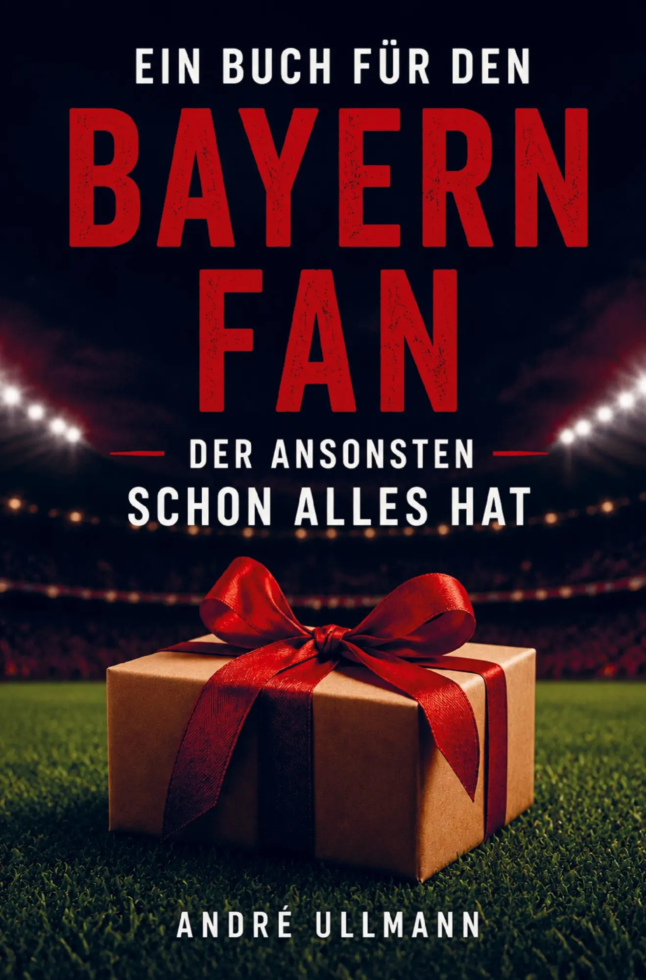 Cover: 9789403897394 | Ein Buch für den Bayern Fan, der schon alles hat | André Ullmann