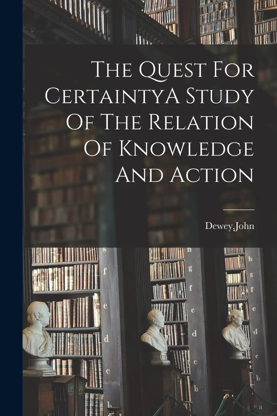 Cover: 9781015667594 | The Quest For CertaintyA Study Of The Relation Of Knowledge And Action