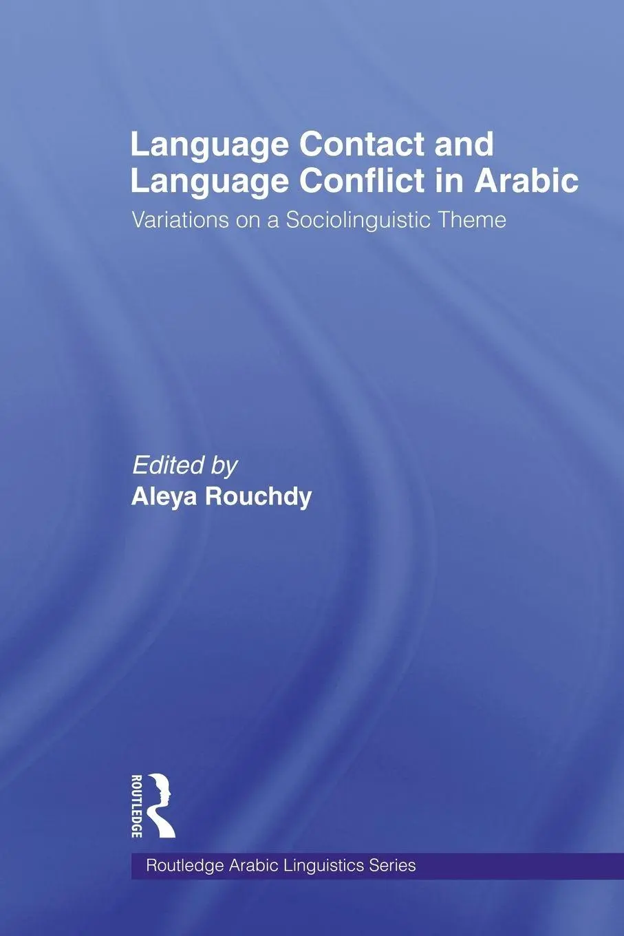 Cover: 9780415567794 | Language Contact and Language Conflict in Arabic | Aleya Rouchdy