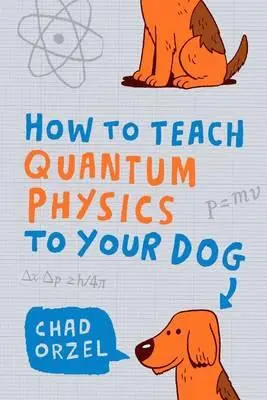 Cover: 9781851687794 | How to Teach Quantum Physics to Your Dog | Chad Orzel | Taschenbuch