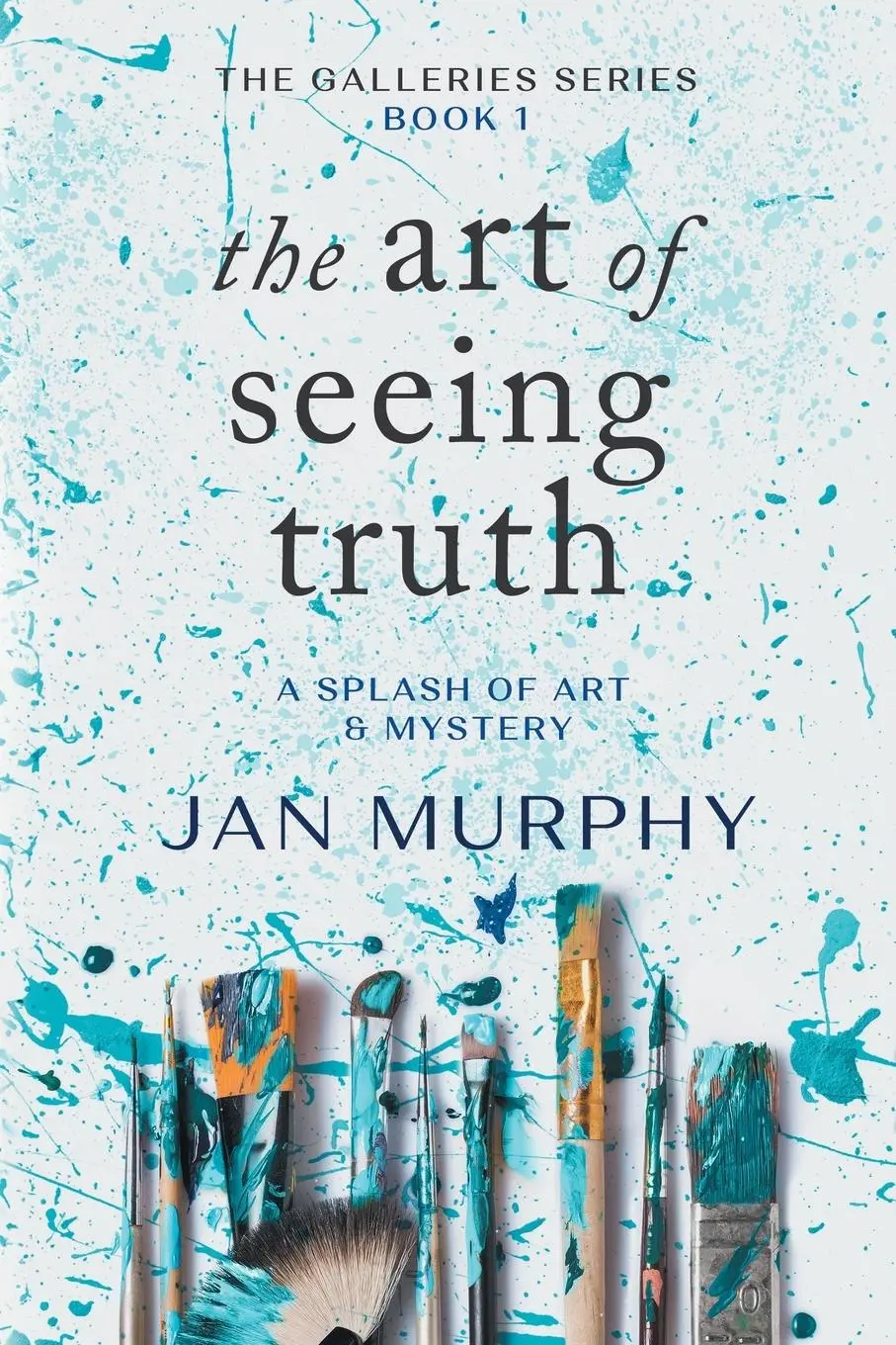 Cover: 9781647047894 | The Art of Seeing Truth | A Splash of Art &amp; Mystery | Jan Murphy