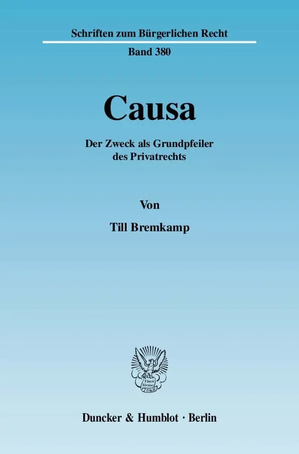 Cover: 9783428127894 | Causa. | Der Zweck als Grundpfeiler des Privatrechts. | Till Bremkamp