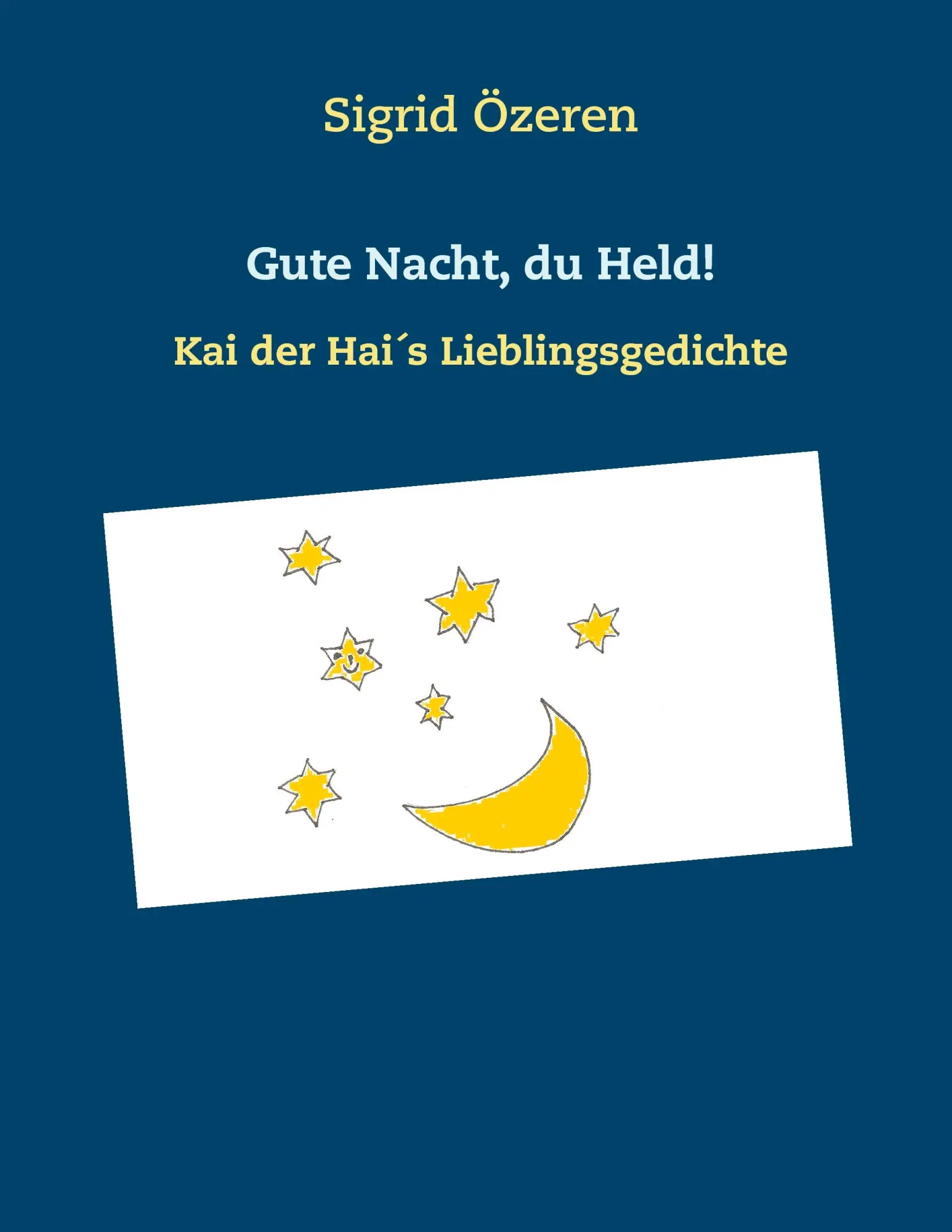 Cover: 9783739227894 | Gute Nacht, du Held! | Kai der Hai´s Lieblingsgedichte | Sigrid Özeren