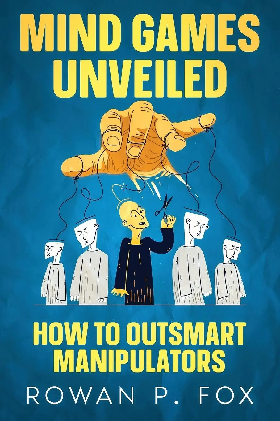 Cover: 9781456657994 | Mind Games Unveiled | How to Outsmart Manipulators | Rowan P. Fox