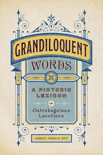 Cover: 9781682687994 | Grandiloquent Words | A Pictoric Lexicon of Ostrobogulous Locutions