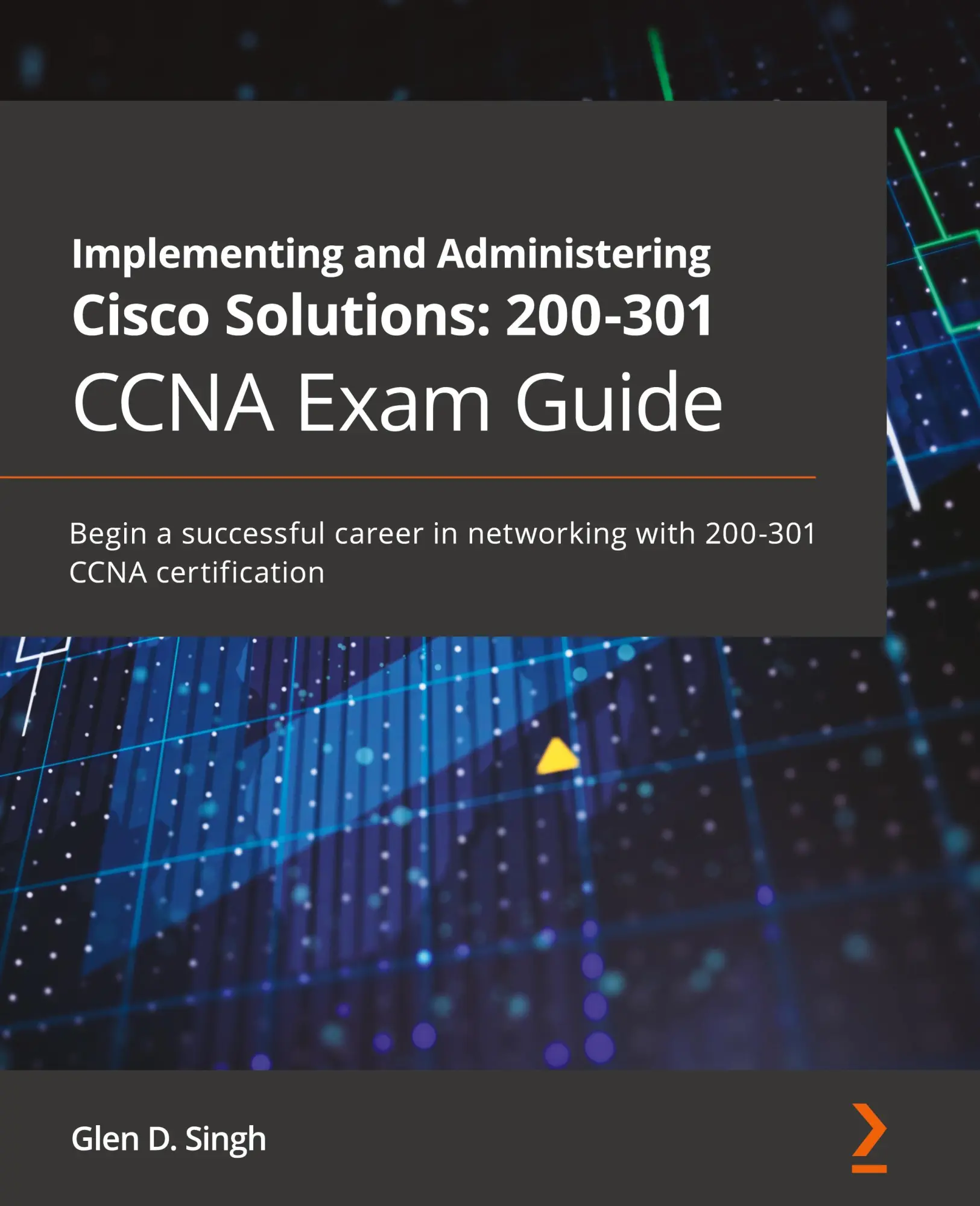 Cover: 9781800208094 | Implementing and Administering Cisco Solutions 200-301 CCNA Exam Guide